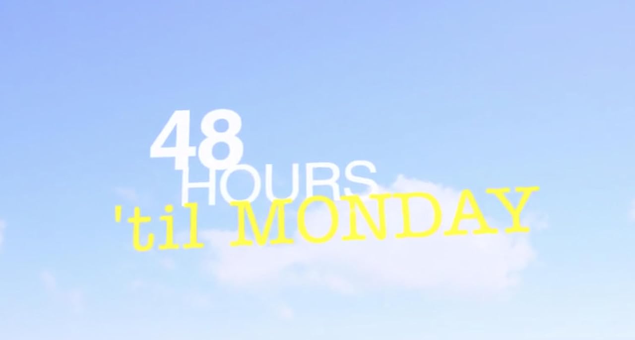48 Hours Till Monday